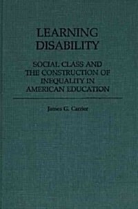 Learning Disability: Social Class and the Construction of Inequality in American Education (Hardcover)
