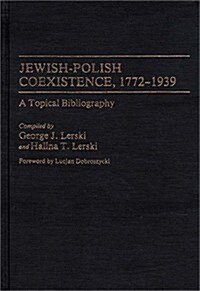 Jewish-Polish Coexistence, 1772-1939: A Topical Bibliography (Hardcover)