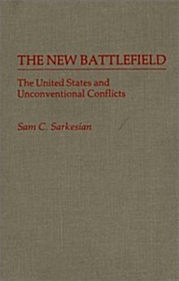 The New Battlefield: The United States and Unconventional Conflicts (Hardcover)