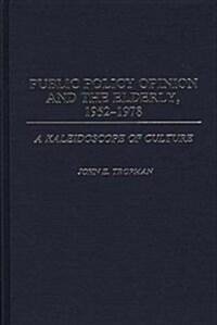 Public Policy Opinion and the Elderly, 1952-1978: A Kaleidoscope of Culture (Hardcover)