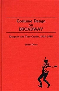 Costume Design on Broadway: Designers and Their Credits, 1915-1985 (Hardcover)