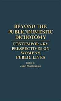 Beyond the Public/Domestic Dichotomy: Contemporary Perspectives on Womens Public Lives (Hardcover)