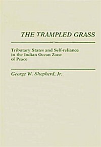 The Trampled Grass: Tributary States and Self-Reliance in the Indian Ocean Zone (Hardcover)