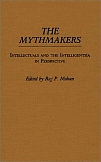 The Mythmakers: Intellectuals and the Intelligentsia in Perspective (Hardcover)