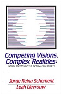 Competing Visions, Complex Realities: Social Aspects of the Information Society (Hardcover)