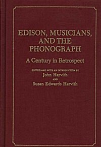 Edison, Musicians, and the Phonograph: A Century in Retrospect (Hardcover)