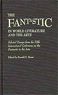 The Fantastic in World Literature and the Arts: Selected Essays from the Fifth International Conference on the Fantastic in the Arts (Hardcover)