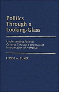 Politics Through a Looking-Glass: Understanding Political Cultures Through a Structuralist Interpretation of Narratives (Hardcover)