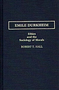 Emile Durkheim: Ethics and the Sociology of Morals (Hardcover)