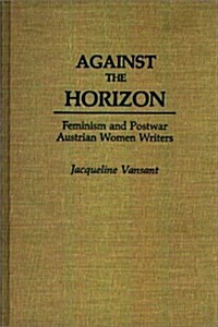 Against the Horizon: Feminism and Postwar Austrian Women Writers (Hardcover)