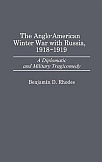 The Anglo-American Winter War with Russia, 1918-1919: A Diplomatic and Military Tragicomedy (Hardcover)