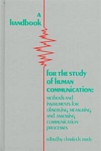 A Handbook for the Study of Human Communication: Methods and Instruments for Observing, Measuring, and Assessing Communication Process (Hardcover)