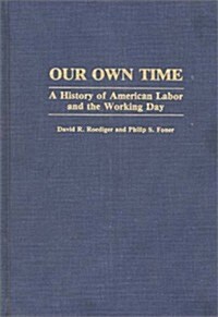 Our Own Time: A History of American Labor and the Working Day (Hardcover)