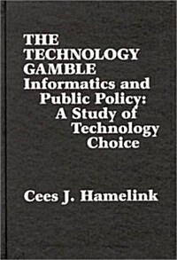The Technology Gamble: Informatics and Public Policy-A Study of Technological Choice (Hardcover)