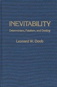 Inevitability : determinism, fatalism, and destiny