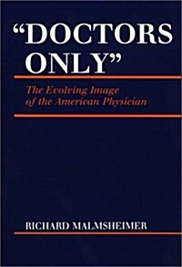 Doctors Only: The Evolving Image of the American Physician (Hardcover)