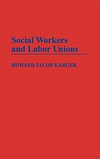 Social Workers and Labor Unions (Hardcover)