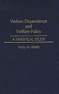 Welfare Dependence and Welfare Policy: A Statistical Study (Hardcover)