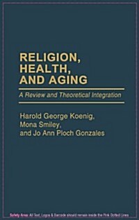Religion, Health, and Aging: A Review and Theoretical Integration (Hardcover)