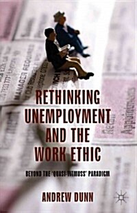 Rethinking Unemployment and the Work Ethic : Beyond the Quasi-Titmuss Paradigm (Hardcover)