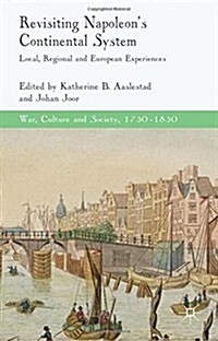 Revisiting Napoleons Continental System : Local, Regional and European Experiences (Hardcover)