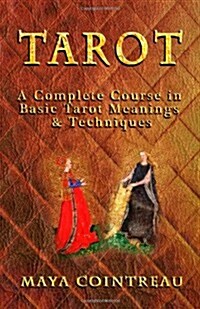 Tarot - A Complete Course in Basic Tarot Meanings and Techniques (Paperback)