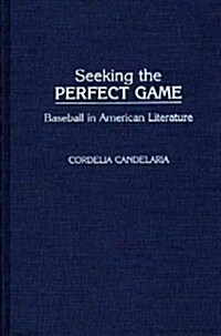 Seeking the Perfect Game: Baseball in American Literature (Hardcover)