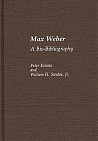 Max Weber: A Bio-Bibliography (Hardcover)