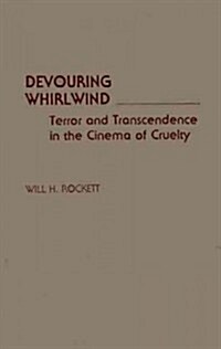 Devouring Whirlwind: Terror and Transcendence in the Cinema of Cruelty (Hardcover)