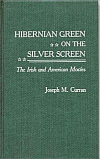 Hibernian Green on the Silver Screen: The Irish and American Movies (Hardcover)