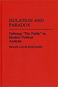 Isolation and Paradox: Defining the Public in Modern Political Analysis (Hardcover)