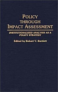 Policy Through Impact Assessment: Institutionalized Analysis as a Policy Strategy (Hardcover)