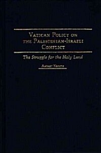 Vatican Policy on the Palestinian-Israeli Conflict: The Struggle for the Holy Land (Hardcover)