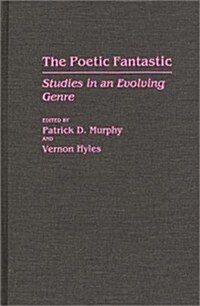 The Poetic Fantastic: Studies in an Evolving Genre (Hardcover)