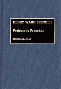 Henry Ward Beecher: Peripatetic Preacher (Hardcover)