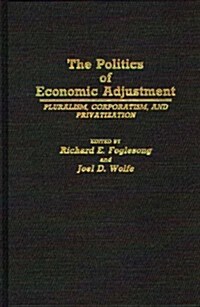 The Politics of Economic Adjustment: Pluralism, Corporatism, and Privatization (Hardcover)