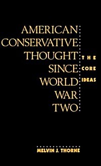 American Conservative Thought Since World War II: The Core Ideas (Hardcover)