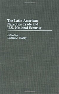 The Latin American Narcotics Trade and U.S. National Security (Hardcover)