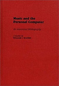 Music and the Personal Computer: An Annotated Bibliography (Hardcover)