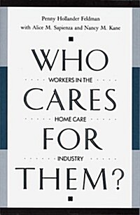 Who Cares for Them?: Workers in the Home Care Industry (Hardcover)