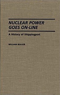 Nuclear Power Goes On-Line: A History of Shippingport (Hardcover)