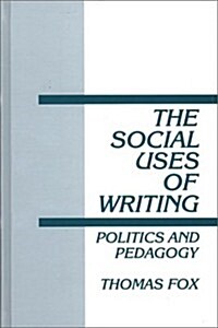 The Social Uses of Writing: Politics and Pedagogy (Hardcover)