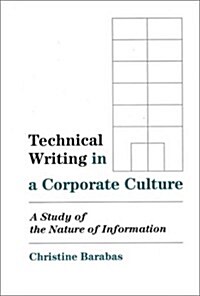 Technical Writing in a Corporate Culture: A Study of the Nature of Information (Hardcover)
