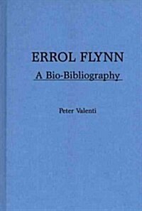Errol Flynn: A Bio-Bibliography (Hardcover)