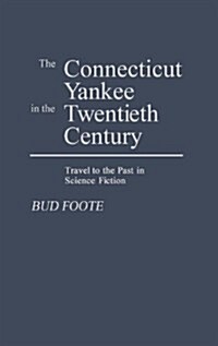 The Connecticut Yankee in the Twentieth Century: Travel to the Past in Science Fiction (Hardcover)