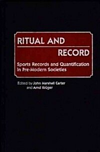 Ritual and Record: Sports Records and Quantification in Pre-Modern Societies (Hardcover)