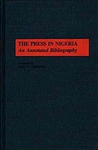 The Press in Nigeria: An Annotated Bibliography (Hardcover)