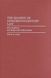 The Shaping of Nineteenth-Century Law: John Appleton and Responsible Individualism (Hardcover)