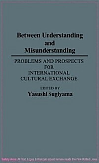 Between Understanding and Misunderstanding: Problems and Prospects for International Cultural Exchange (Hardcover)