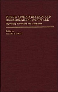 Public Administration and Decision-Aiding Software: Improving Procedure and Substance (Hardcover)